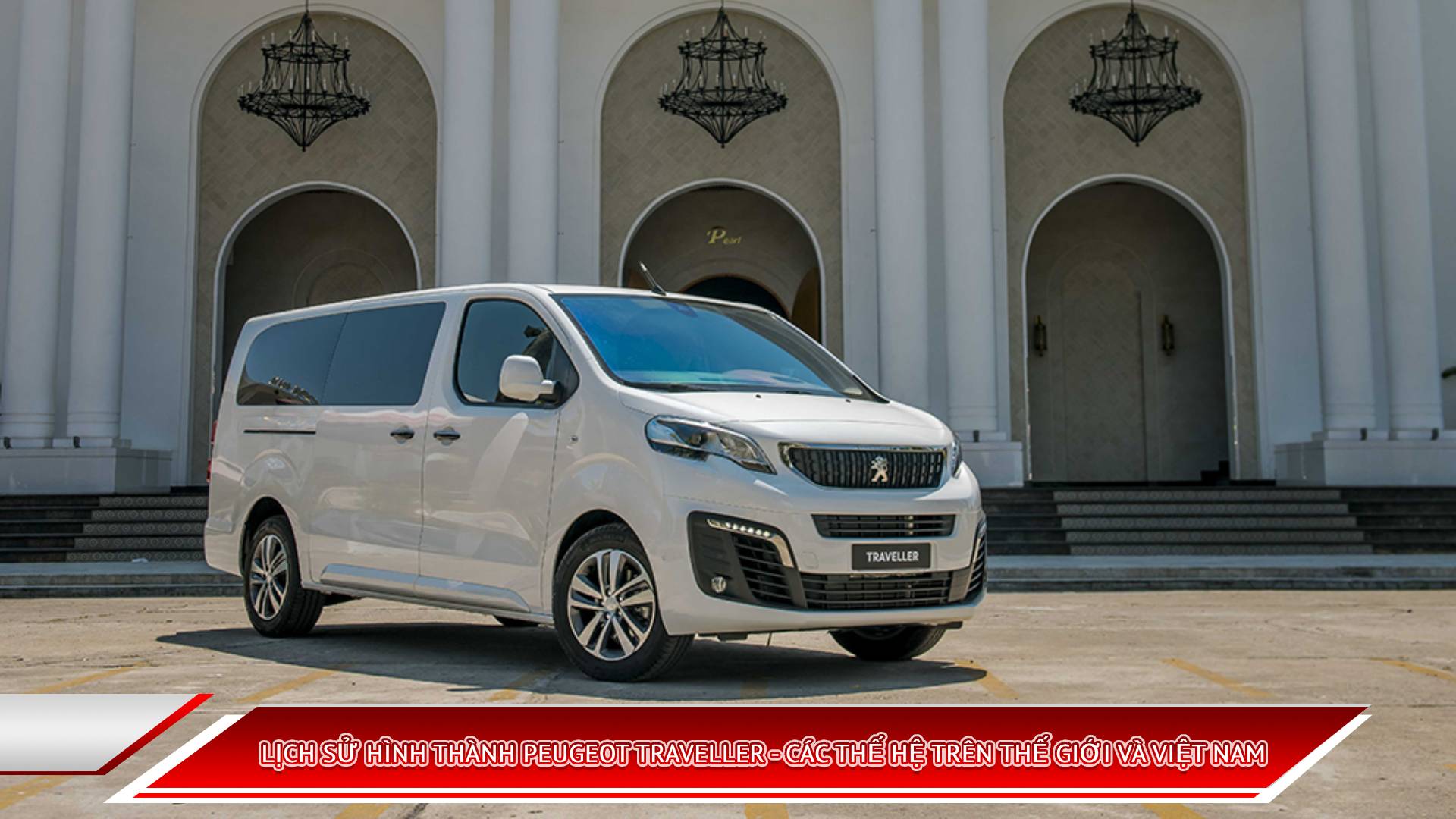 LỊCH SỬ HÌNH THÀNH PEUGEOT TRAVELLER - CÁC THẾ HỆ TRÊN THẾ GIỚI VÀ VIỆT NAM